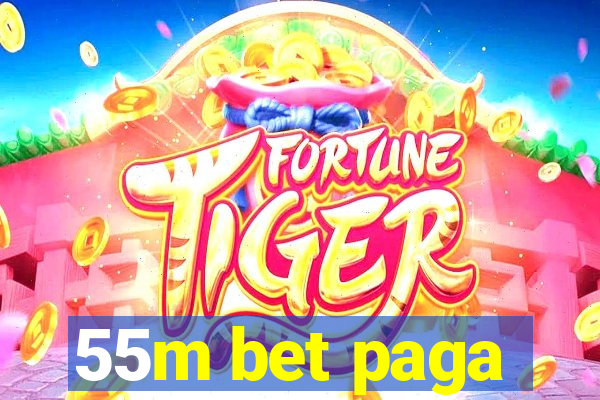 55m bet paga